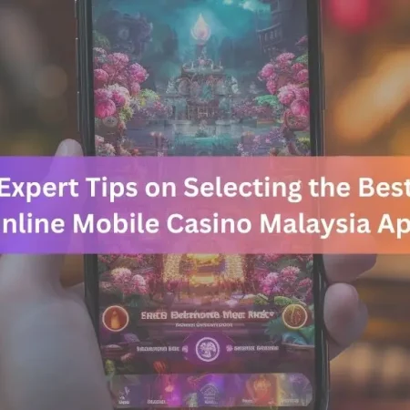 How to Choose the Best Online Casino Malaysia Mobile App