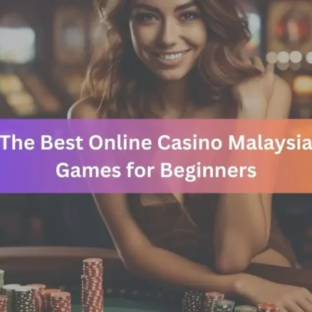 The Best Online Casino Malaysia Games for Beginners