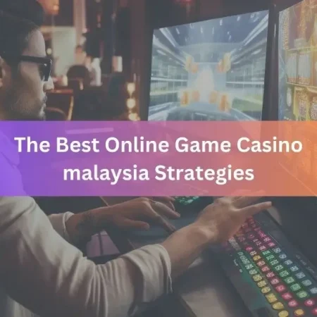 The Best Online Game Casino Malaysia Strategies