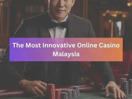 The Most Innovative Online Casino Malaysia