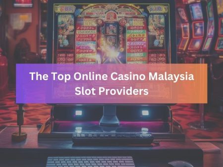 The Top Online Casino Malaysia Slot Providers