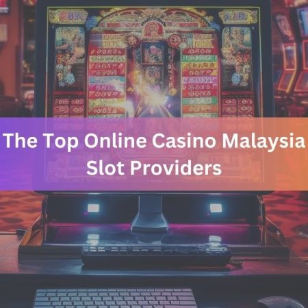 The Top Online Casino Malaysia Slot Providers