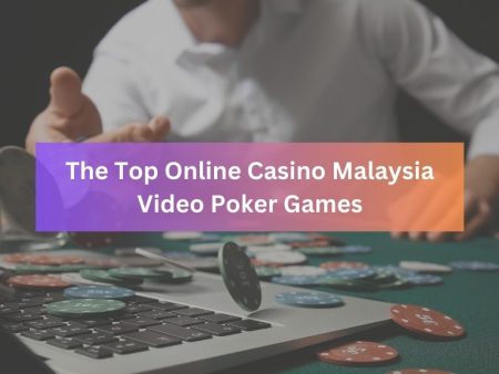 The Top Online Casino Malaysia Video Poker Games