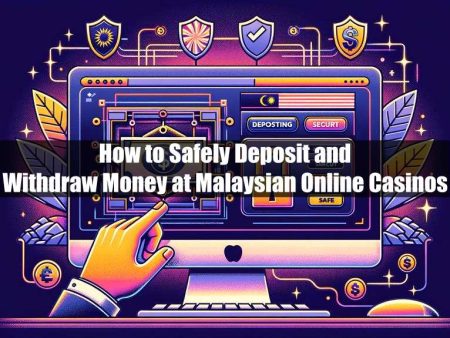 How to Safely Deposit and Withdraw Money at Malaysian Online Casinos